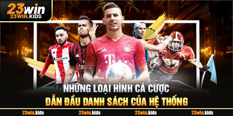 Những loại hình cá cược dẫn đầu danh sách của hệ thống